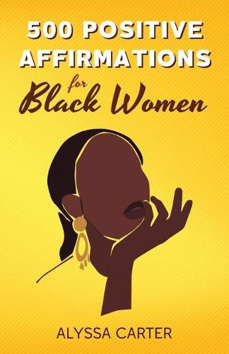 Cover image for 500 Positive Affirmations for Black Women: Inspirational Thoughts to Boost Confidence and Motivation, Attract Love, Money and Success, and Manifest a Better Life