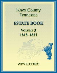 Cover image for Knox County, Tennessee Estate Book 3, 1818-1824