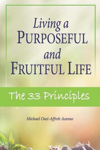 Cover image for Living a Purposeful and Fruitful Life: The 33 Principles