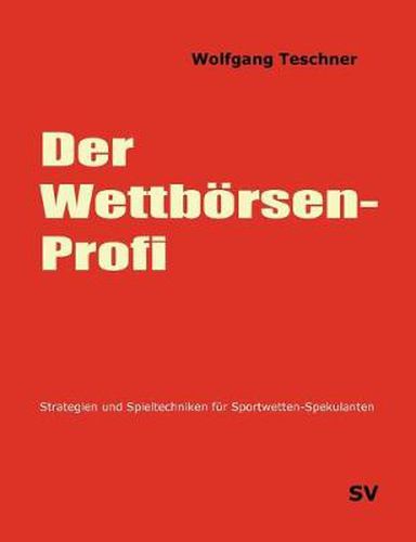 Cover image for Der Wettboersen-Profi: Strategien und Spieltechniken fur Sportwetten-Spekulanten