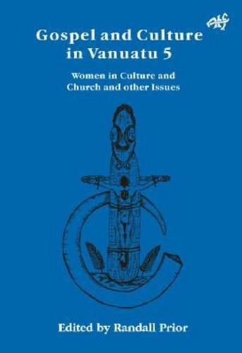 Cover image for Gospel and Culture in Vanuatu: Women in Culture and Church and other Issues