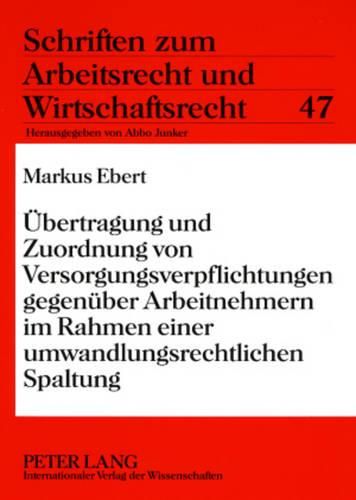 Cover image for Uebertragung Und Zuordnung Von Versorgungsverpflichtungen Gegenueber Arbeitnehmern Im Rahmen Einer Umwandlungsrechtlichen Spaltung