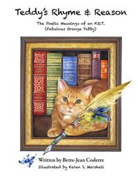 Cover image for Teddy's Rhyme & Reason: The Poetic Mewsings of an F.O.T. (Fabulous Orange Tabby)