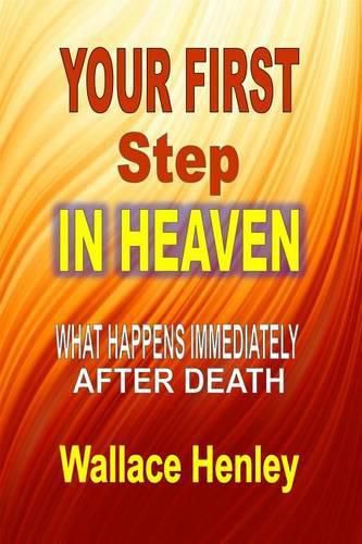 Cover image for Your First Step In Heaven: What Happens Immediately After Death