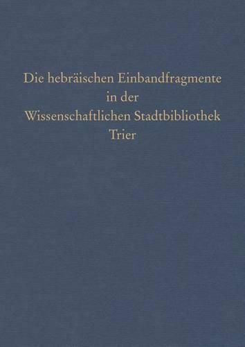 Cover image for Die Hebraischen Einbandfragmente in Der Wissenschaftlichen Stadtbibliothek Trier