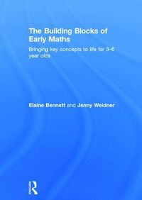 Cover image for The Building Blocks of Early Maths: Bringing key concepts to life for 3-6 year olds