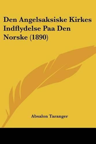 Cover image for Den Angelsaksiske Kirkes Indflydelse Paa Den Norske (1890)