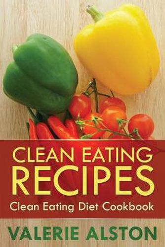 Cover image for Clean Eating Recipes: Clean Eating Diet Cookbook