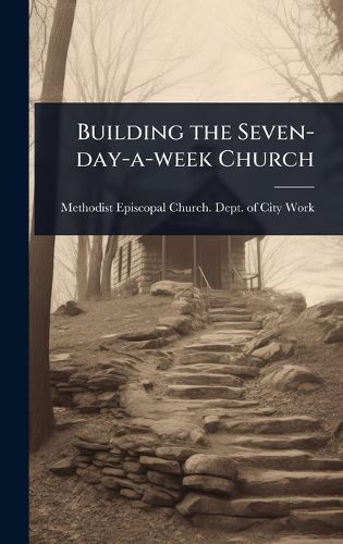 Cover image for Building the Seven-day-a-week Church