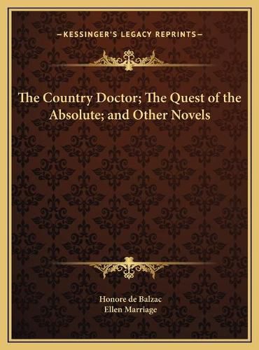 The Country Doctor; The Quest of the Absolute; And Other Novels