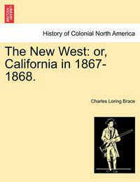 Cover image for The New West: Or, California in 1867-1868.
