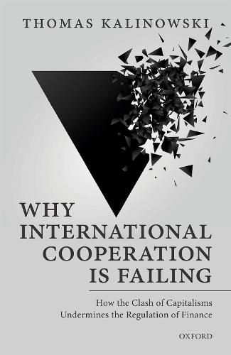 Cover image for Why International Cooperation is Failing: How the Clash of Capitalisms Undermines the Regulation of Finance