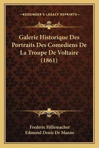 Cover image for Galerie Historique Des Portraits Des Comediens de La Troupe de Voltaire (1861)