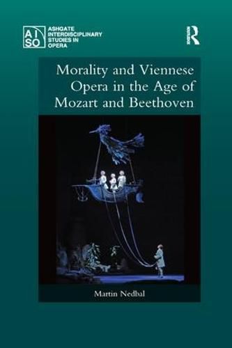 Cover image for Morality and Viennese Opera in the Age of Mozart and Beethoven