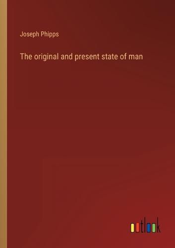 Cover image for The original and present state of man
