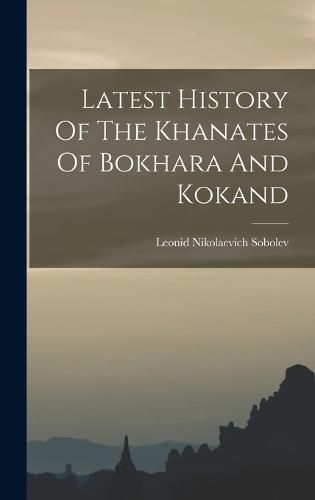 Cover image for Latest History Of The Khanates Of Bokhara And Kokand