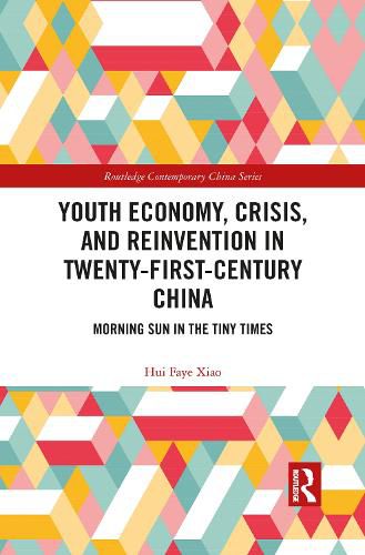 Cover image for Youth Economy, Crisis, and Reinvention in Twenty-First-Century China: Morning Sun in the Tiny Times