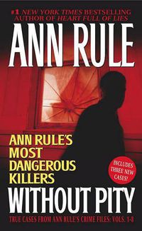 Cover image for Without Pity: Ann Rule's Most Dangerous Killers