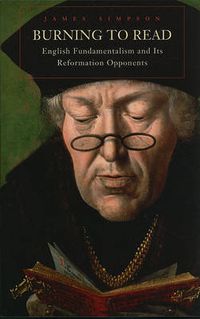 Cover image for Burning to Read: English Fundamentalism and Its Reformation Opponents