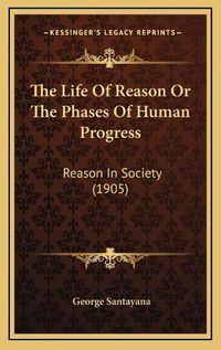 Cover image for The Life of Reason or the Phases of Human Progress: Reason in Society (1905)