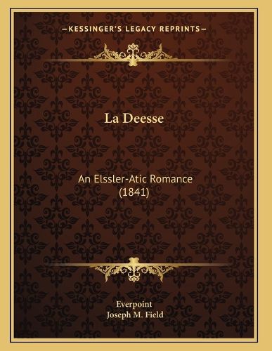 Cover image for La Deesse: An Elssler-Atic Romance (1841)