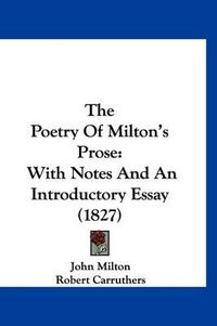 Cover image for The Poetry of Milton's Prose: With Notes and an Introductory Essay (1827)