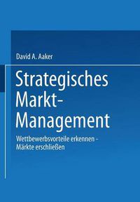 Cover image for Strategisches Markt-Management: Wettbewerbsvorteile Erkennen - Markte Erschliessen - Strategien Entwickeln