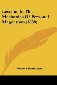 Cover image for Lessons in the Mechanics of Personal Magnetism (1888)