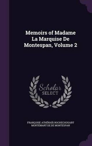 Memoirs of Madame La Marquise de Montespan, Volume 2