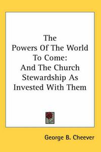 Cover image for The Powers of the World to Come: And the Church Stewardship as Invested with Them