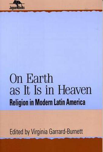 Cover image for On Earth as It Is in Heaven: Religion in Modern Latin America