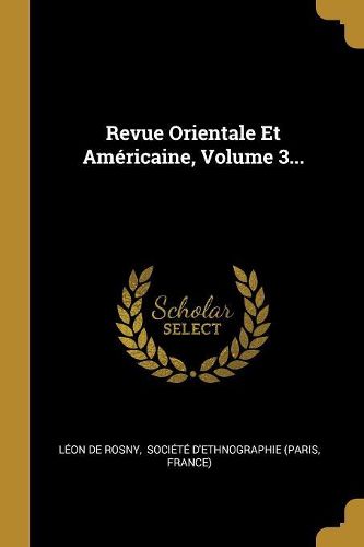 Cover image for Revue Orientale Et Americaine, Volume 3...
