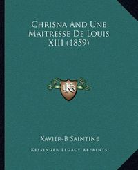 Cover image for Chrisna and Une Maitresse de Louis XIII (1859)