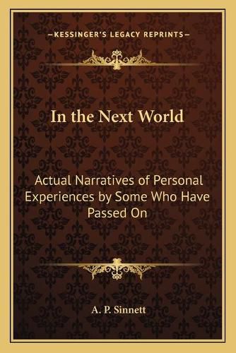 In the Next World: Actual Narratives of Personal Experiences by Some Who Have Passed on