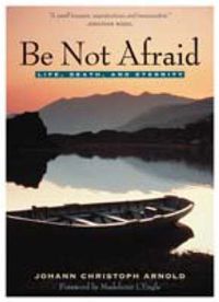 Cover image for Be Not Afraid: Overcoming the Fear of Death
