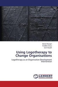 Cover image for Using Logotherapy to Change Organisations