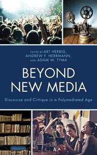 Cover image for Beyond New Media: Discourse and Critique in a Polymediated Age