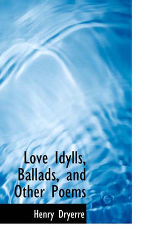 Cover image for Love Idylls, Ballads, and Other Poems