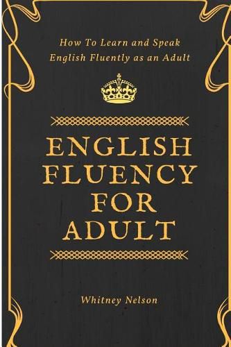 Cover image for English Fluency For Adult - How to Learn and Speak English Fluently as an Adult