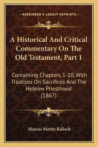 Cover image for A Historical and Critical Commentary on the Old Testament, Part 1: Containing Chapters 1-10, with Treatises on Sacrifices and the Hebrew Priesthood (1867)