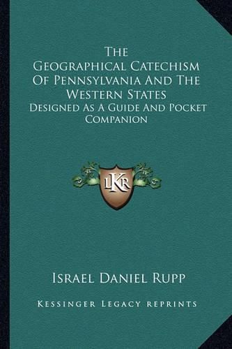 Cover image for The Geographical Catechism of Pennsylvania and the Western States: Designed as a Guide and Pocket Companion