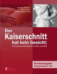 Cover image for Der Kaiserschnitt hat kein Gesicht: 60 Kaiserschnitt-Mutter in Wort und Bild