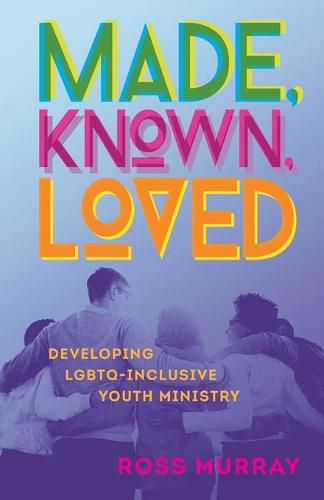 Cover image for Made, Known, Loved: Developing LGBTQ-Inclusive Youth Ministry