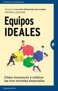 Cover image for Equipos Ideales: Como Reconocer y Cultivar las Tres Virtudes Esenciales