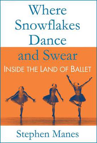 Cover image for Where Snowflakes Dance and Swear: Inside the Land of Ballet