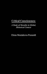 Cover image for Critical Consciousness: A Study of Morality in Global, Historical Context