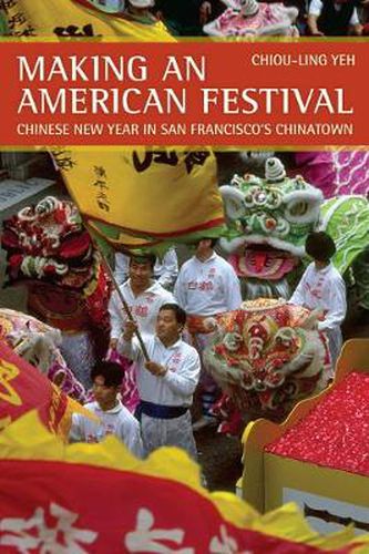 Cover image for Making an American Festival: Chinese New Year in San Francisco's Chinatown