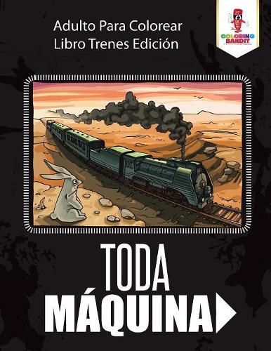 Toda Maquina: Adulto Para Colorear Libro Trenes Edicion