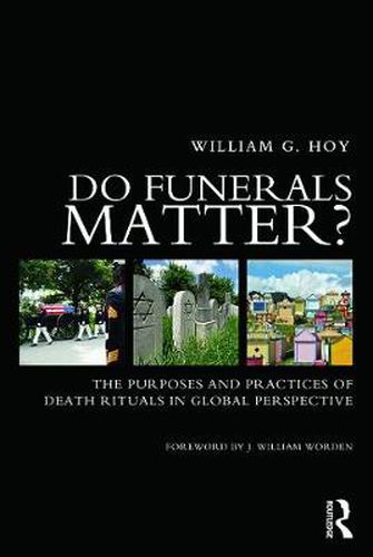 Cover image for Do Funerals Matter?: The Purposes and Practices of Death Rituals in Global Perspective