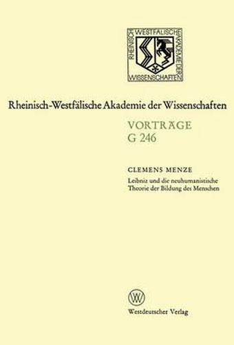 Cover image for Leibniz Und Die Neuhumanistische Theorie Der Bildung Des Menschen: 247. Sitzung Am 19. Marz 1980 in Dusseldorf